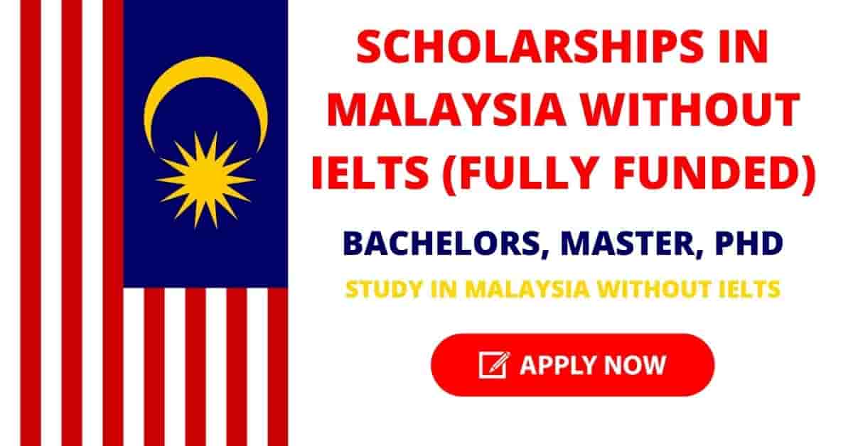 Fully Funded Scholarships in Malaysia Without IELTS