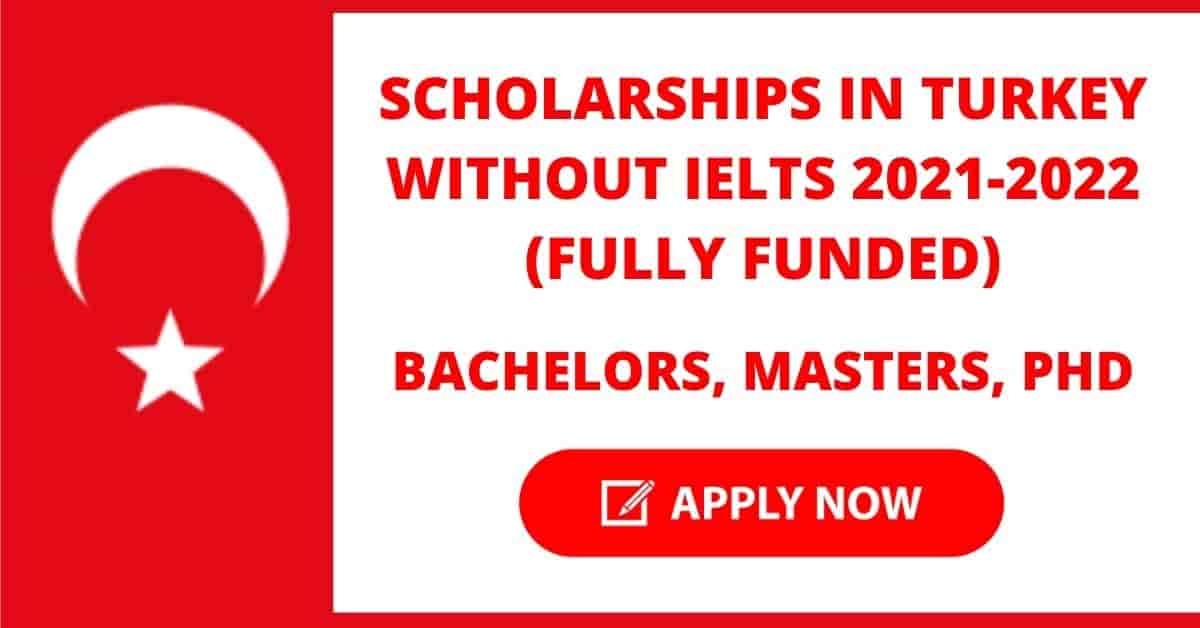 Fully Funded Scholarships in Turkey Without IELTS